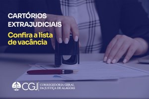 Corregedoria publica lista de cartórios extrajudiciais vagos em AL