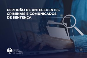 Solicitações de antecedentes e comunicados de sentenças devem ser encaminhados ao Instituto de Identificação