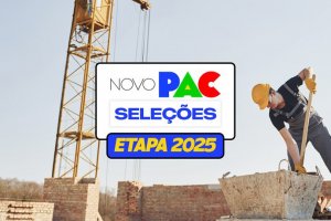 Aberto o prazo para inscrição de propostas na etapa 2025 do Novo PAC Seleções