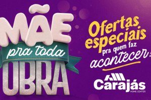 Carajás Home Center celebra o Dia das Mães com ofertas especiais para presentear