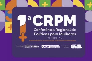 1ª Conferência Regional de Políticas para Mulheres mobiliza Penedo e fortalece vozes femininas