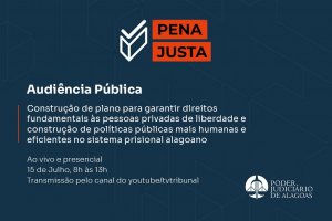 Audiência pública: Seris e TJAL discutem Plano Pena Justa nesta terça (14)