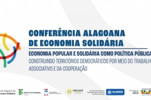 Alagoas realiza IV Conferência Estadual de Economia Solidária nos dias 27 e 28 de maio