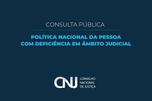 CNJ abre consulta pública para fortalecer direitos das pessoas com deficiência no Judiciário
