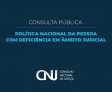 CNJ abre consulta pública para fortalecer direitos das pessoas com deficiência no Judiciário